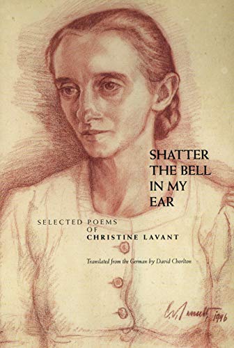 Shatter the Bell in My Ear: Selected Poems of Christine Lavant (Paperback)