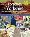 Forgotten Yorkshire and Parts of North Derbyshire and Humberside Forgotten Yorkshire and Parts of North Derbyshire and Humberside