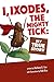 I, Ixodes, The Mighty Tick by Barbara G. Cox