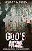God's Acre by Wyatt Hamby God's Acre by Wyatt Hamby