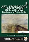 Art, Technology and Nature: Renaissance to Postmodernity (Science and the Arts since 1750)