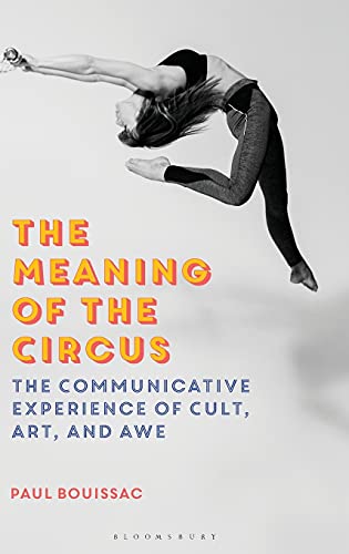 The Meaning of the Circus: The Communicative Experience of Cult, Art, and Awe (Hardcover)