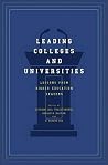 Leading Colleges and Universities: Lessons from Higher Education Leaders Leading Colleges and Universities: Lessons from Higher Education Leaders