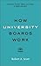 How University Boards Work: A Guide for Trustees, Officers, and Leaders in Higher Education (Higher Ed Leadership Essentials)