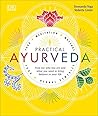 Practical Ayurveda: Find Out Who You Are and What You Need to Bring Balance to Your Life