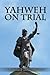 Yahweh on Trial