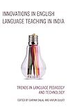 Innovations in English Language Teaching in India: Trends in Language Pedagogy and Technology