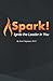 Spark!: Ignite the Leader i...