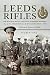 Leeds Rifles: The Prince of Wales's Own (West Yorkshire Regiment ) 7th and 8th Territorial Battalions 1914–1918: Written in Letters of Gold
