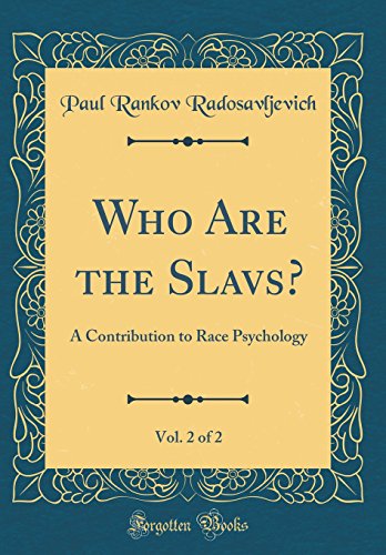 Who Are the Slavs?, Vol. 2 of 2: A Contribution to Race Psychology (Classic Reprint)
