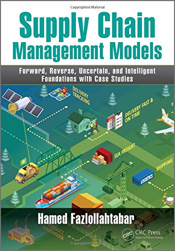 Supply Chain Management Models: Forward, Reverse, Uncertain, and Intelligent Foundations with Case Studies (Hardcover)