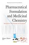Pharmaceutical Formulation and Medicinal Chemistry: Mechanisms, Developments and Treatments (Pharmacology - Research, Safety Testing and Regulation)