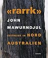 Rarrk' - John Mawurndjul: Zeitreise in Nordaustralien (German Edition)