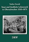 Staat Und Landliche Lebenswelt in Oberschwaben 1810-1871: Kein Kapitel Im Zivilisationsprozess? (Schriften Zur Sudwestdeutschen Landeskunde) (German Edition)