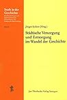 Stadtische Versorgung Und Entsorgung Im Wandel Der Geschichte: 18. Arbeitstagung in Villingen 1979 (Stadt in Der Geschichte) (German Edition)