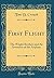 First Flight: The Wright Brothers and the Invention of the Airplane (Classic Reprint)