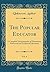 The Popular Educator, Vol. 6: A Complete Encyclopaedia of Elementary, Advanced and Technical Education (Classic Reprint)