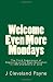 Welcome Even More Mondays by J Cleveland Payne
