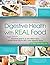 Digestive Health With Real Food: A Bigger, Better Practical Guide to Anti-inflammatory, Nutrient Dense Diet for Ibs & Other Digestive Issues
