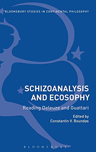 Schizoanalysis and Ecosophy: Reading Deleuze and Guattari (Bloomsbury Studies in Continental Philosophy)