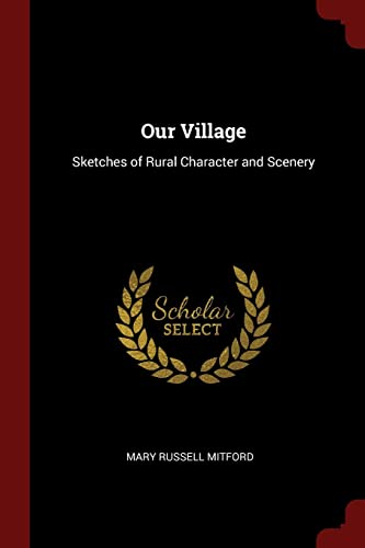 Our Village: Sketches of Rural Character and Scenery