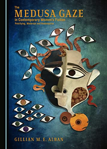 The Medusa Gaze in Contemporary Women’s Fiction: Petrifying, Maternal and Redemptive (Hardcover)