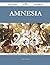 Amnesia 253 Success Secrets - 253 Most Asked Questions on Amnesia - What You Need to Know
