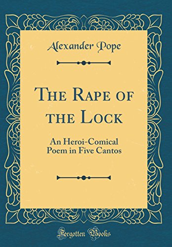 The Rape of the Lock: An Heroi-Comical Poem in Five Cantos