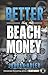 Better Than Beach Money