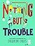 Nothing but Trouble