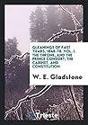 Gleanings of Past Years, 1848-78. Vol. I. The Throne, and the Prince Consort; The Cabinet, and Constitution