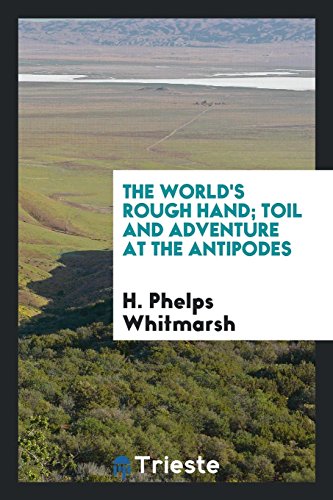 The world's rough hand; toil and adventure at the antipodes (Paperback)
