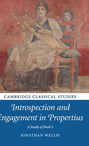 Introspection and Engagement in Propertius: A Study of Book 3 (Cambridge Classical Studies)