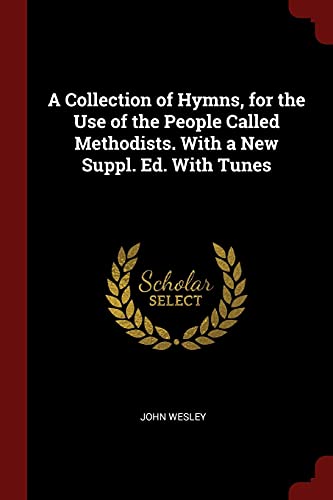 A Collection of Hymns, for the Use of the People Called Methodists. With a New Suppl. Ed. With Tunes