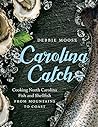 Carolina Catch: Cooking North Carolina Fish and Shellfish from Mountains to Coast