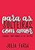 PARA AS SOLTEIRAS, COM AMOR