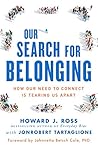 Our Search for Belonging: How Our Need to Connect Is Tearing Us Apart