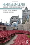 Heritage of Death: Landscapes of Emotion, Memory and Practice (Routledge Cultural Heritage and Tourism Series)