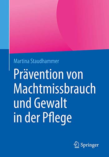 Prävention von Machtmissbrauch und Gewalt in der Pflege (German Edition)