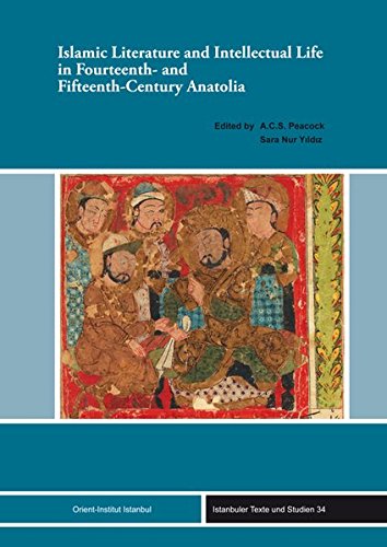 Islamic Literature and Intellectual Life in Fourteenth- and Fifteenth-Century Anatolia (Istanbuler Texte Und Studien, 34)
