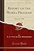 Report on the Works Program: March 16, 1936 (Classic Reprint)