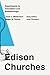 Edison Churches: Experiments in Innovation and Breakthrough
