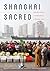 Shanghai Sacred: The Religi...