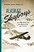 Alaska's Skyboys: Cowboy Pilots and the Myth of the Last Frontier