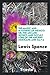 The magic and mysteries of Mexico: or, The Arcane secrets and occult lore of the ancient Mexicans and Maya
