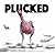 Plucked: Thoroughly Fowl Re...