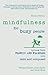 Mindfulness for Busy People: Turning frantic and frazzled into calm and composed: Turning from frantic and frazzled into calm and composed