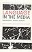 Language in the Media: Representations, Identities, Ideologies (Bloomsbury Classics in Linguistics)