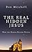 The Real Hidden Jesus: How ...