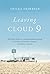 Leaving Cloud 9: The True Story of a Life Resurrected from the Ashes of Poverty, Trauma, and Mental Illness